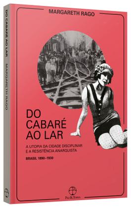Imagem de Livro - Do cabaré ao lar: a utopia da cidade disciplinar e a resistência anarquista - Brasil 1890-1930