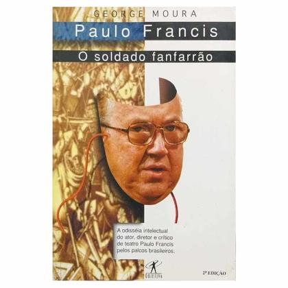 Imagem de Livro Físico Paulo Francis O Soldado Fanfarrão George Moura A Odisséia Intelectual do Ator, Diretor e Crítico de Teatro