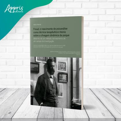 Imagem de Livro - Freud, o Nascimento da Psicanálise como Técnica Terapêutica e Teoria Sobre a Clivagem Dinâmica da Psique