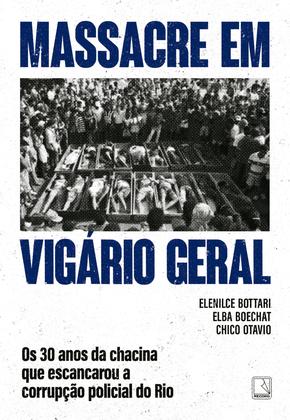 Imagem de Livro - Massacre em Vigário Geral: os 30 anos da chacina que escancarou a corrupção policial do Rio