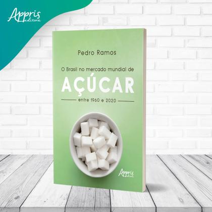 Imagem de Livro - O Brasil no Mercado Mundial de Açúcar Entre 1960 e 2020