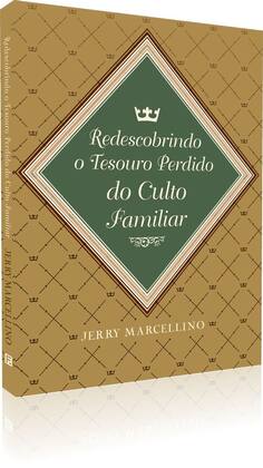 Imagem de Livro - Redescobrindo o Tesouro Perdido do Culto Familiar