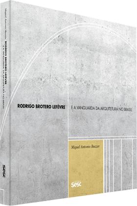 Imagem de Livro - Rodrigo Brotero Lefèvre e a vanguarda da arquitetura no Brasil