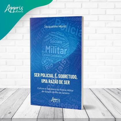 Imagem de Livro - “Ser Policial é, Sobretudo, uma Razão de Ser”