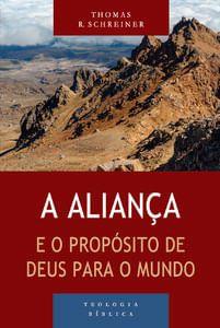 Imagem de Livro: Série Teologia Bíblica  a Aliança e o Propósito de Deus para o Mundo  Thomas R. Schreiner - VIDA NOVA