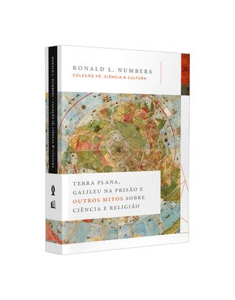 Imagem de Livro - Terra Plana, Galileu na prisão e outros mitos sobre ciência e religião (Coleção Fé, Ciência e Cultura)