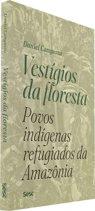 Imagem de Livro - Vestígios da floresta: povos indígenas refugiados da Amazônia