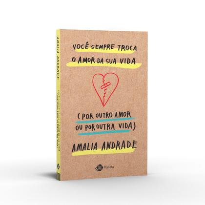 Imagem de Livro - Você sempre troca o amor da sua vida (por outro amor ou por outra vida)