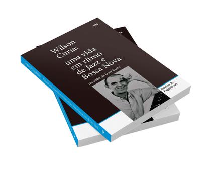 Imagem de Livro - Wilson Curia: Uma vida em ritmo de jazz e bossa nova na visão de Lucy Curia