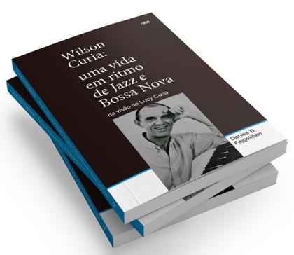 Imagem de Livro - Wilson Curia: Uma vida em ritmo de jazz e bossa nova na visão de Lucy Curia