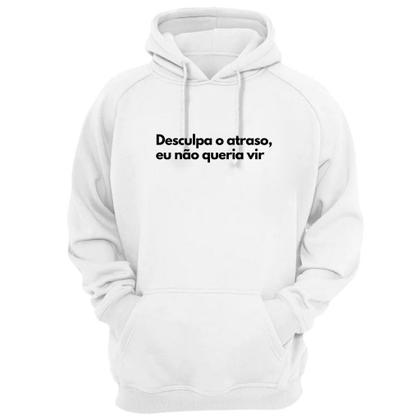 Imagem de Moletom Capuz Frase Desculpa O Atraso Eu Não Queria Vir