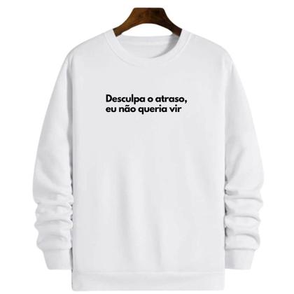 Imagem de Moletom Gola Frase Desculpa o atraso eu não queria vir