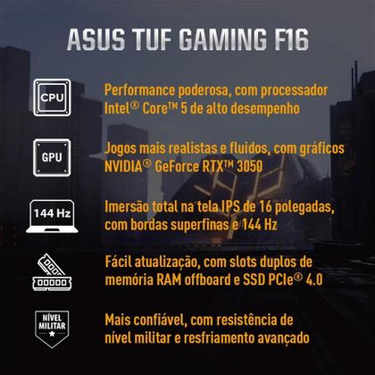 Imagem de Notebook ASUS TUF Gaming F16 FX607VJ.RL007W NVIDIA RTX 3050 Intel Core 5 210H 16Gb Ram 512Gb SSD Windows 11 Home Tela 16 Nível IPS 144Hz Cinza