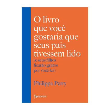 Imagem de O livro que você gostaria que seus pais tivessem lido, seus filhos ficarão gratos por você ler, cartilha essencial para pais - Fontanar