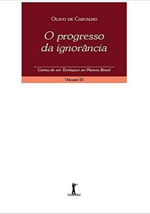 Imagem de O Progresso da Ignorância. Cartas de Um Terráqueo ao Planeta Brasil - Volume IX - Vide Editorial