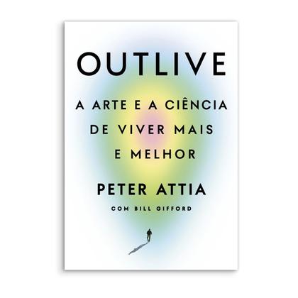 Imagem de Outlive, A arte e a Ciência de Viver mais e Melhor, Com uma Abordagem Estratégica e Científica, Peter Attia Lança um Novo Olhar Sobre a Longevidade