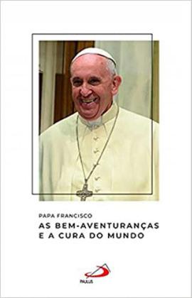 Imagem de Papa francisco - as bem-aventuranças e a cura do mundo - PAULUS