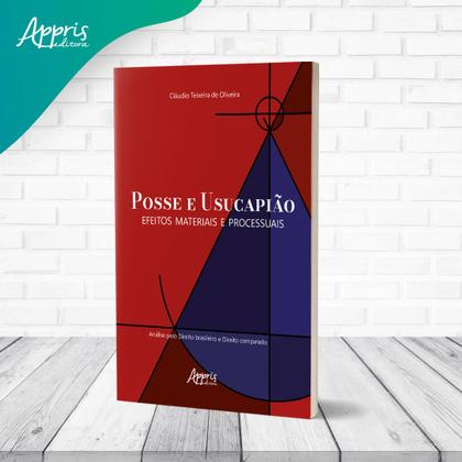 Imagem de Posse e Usucapião Efeitos Materiais e Processuais Análise pelo Direito Brasileiro e Direito Comparado