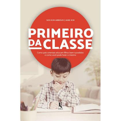 Imagem de Primeiro da Classe. Como Pais Orientais Educam Filhos Bem-Sucedidos e Como Você Pode Fazer o Mesmo