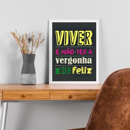 Imagem de Quadro Viver e Não Ter A Vergonha De Ser Feliz 45x34cm - com vidro