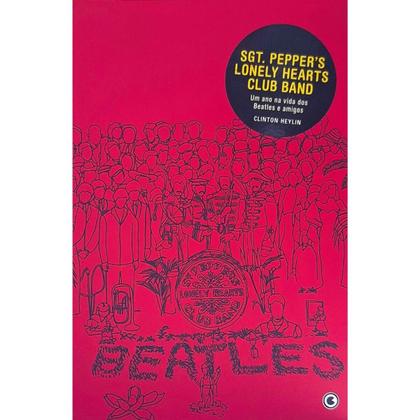 Imagem de Sgt. Pepper's Lonely Hearts Club Band: Um Ano na Vida dos Beatles e Amigos Clinton Heylin
