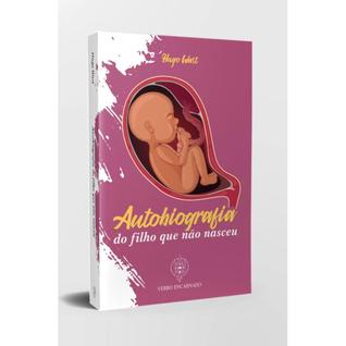 A autobiografia do filho que ainda não nasceu ( Hugo Wast )