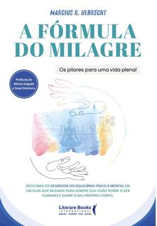 A Fórmula do Milagre - Os Pilares Para Uma Vida Plena!