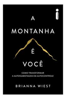 A Montanha É Você - Como Transformar A Autossabotagem Em Autocontrole