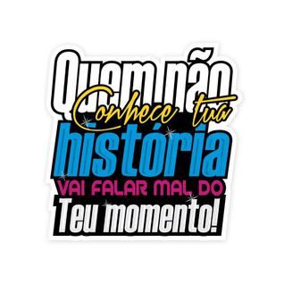 Adesivo Frase Quem Não conhece Tua História vai falar Mal do Teu Momento Sticker Caminhão 