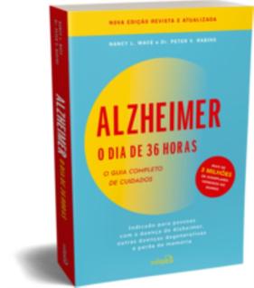 Alzheimer: O Dia De 36 Horas: O Guia Completo De Cuidados: Indicado Para Pessoas Com A Doe