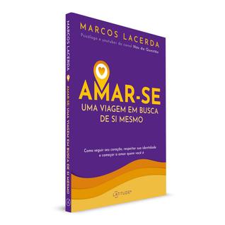 Amar-se,  Uma Viagem em Busca de Si Mesmo, Um Percurso em Direção ao Seu Universo Particul