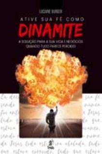 Ative Sua Fé Como Dinamite - A solução para sua vida e negócios quando tudo parece perdido