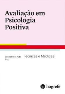 Avaliação em psicologia positiva - técnicas e medidas - HOGREFE