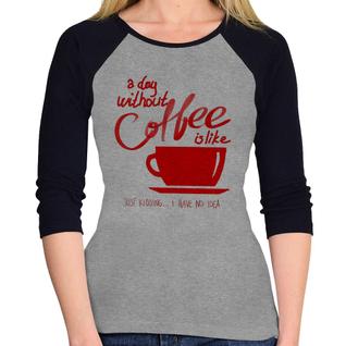 Baby Look Raglan A Day Without Coffee Manga 3/4 - Foca na Moda