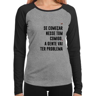 Baby Look Raglan Se começar nesse tom comigo a gente vai ter problema Manga Longa - Foca n