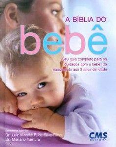 Biblia do bebe, a - seu guia completo para os cuidados com o bebe do nasc