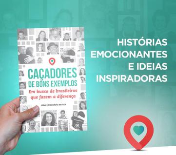 CAÇADORES DE BONS EXEMPLOS - Em busca de Brasileiros que fazem a diferença