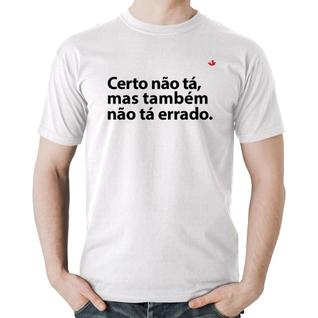 Camiseta Algodão Certo não tá, mas também não tá errado - Foca na Moda
