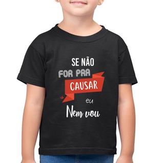 Camiseta Algodão Infantil Se não for pra causar eu nem vou - Foca na Moda