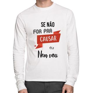 Camiseta Algodão Se não for pra causar eu nem vou Manga Longa - Foca na Moda