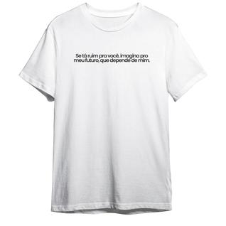 Camiseta Basica Frase Se Ta Ruim Para Você, Imagina Pro meu Futuro que Depende De Mim