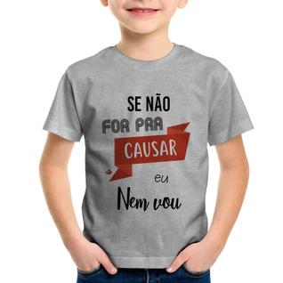 Camiseta Infantil Se não for pra causar eu nem vou - Foca na Moda