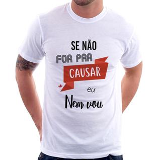 Camiseta Se não for pra causar eu nem vou - Foca na Moda