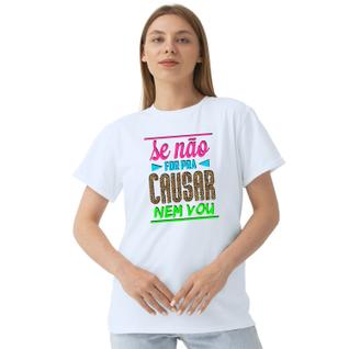 Camiseta Se Não For pra Causar Nem Vou Camisa Personalizada Blusa Adulto Algodão com Polié