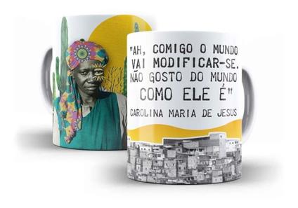 Caneca Carolina Maria De Jesus Comigo O Mundo Vai Modificar-se. Não Gosto Do Mundo Como El