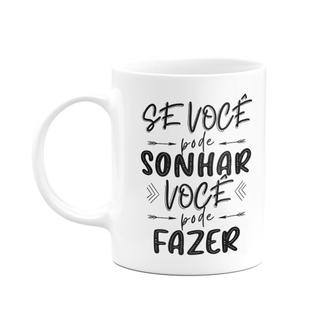 Caneca Motivação - Se você pode sonhar, você pode fazer