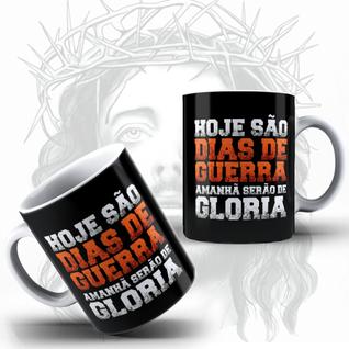 Caneca Religiosa Personalizada Hoje São Dias De Guerra E Amanhã Serão De Glória - MEGA OFE