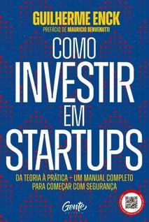 Como Investir Em Startups - Da Teoria À Prática - Um Manual Completo Para Começar Com Segu