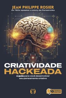 Criatividade Hackeada - O Guia Para Você Desenvolver Seu Pensamento Criativo