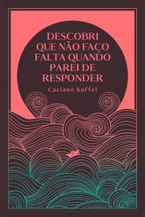 Descobri Que Não Faço Falta Quando Paro de Responder (com Brinde Exclusivo)